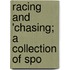 Racing And 'Chasing; A Collection Of Spo