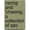 Racing And 'Chasing; A Collection Of Spo by Alfred Edward Thomas Watson
