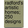 Radford's Artistic Homes; 250 Designs by United States Government