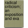 Radical Criticism; An Exposition And Exa by Francis Robert Beattie