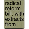Radical Reform Bill, With Extracts From door Jeremy Bentham