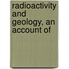 Radioactivity And Geology, An Account Of by John Joly