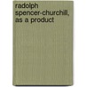 Radolph Spencer-Churchill, As A Product door Colin Escott