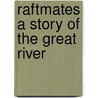 Raftmates A Story Of The Great River door Kirk Munroe