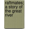 Raftmates; A Story Of The Great River door Kirk Munroe