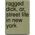 Ragged Dick, Or, Street Life In New York
