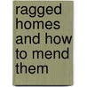 Ragged Homes And How To Mend Them door Mary Bayly