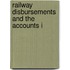 Railway Disbursements And The Accounts I