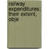 Railway Expenditures; Their Extent, Obje