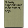 Railway Expenditures; Their Extent, Obje door Marshall Monroe Kirkman