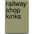 Railway Shop Kinks