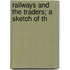 Railways And The Traders; A Sketch Of Th