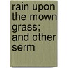 Rain Upon The Mown Grass; And Other Serm door Samuel Martin