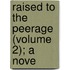 Raised To The Peerage (Volume 2); A Nove