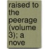Raised To The Peerage (Volume 3); A Nove