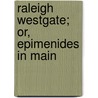 Raleigh Westgate; Or, Epimenides In Main by Helen Kendrick Johnson