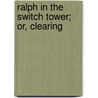 Ralph In The Switch Tower; Or, Clearing door Allen Chapman