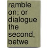 Ramble On; Or Dialogue The Second, Betwe by William Cusack Smith