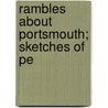Rambles About Portsmouth; Sketches Of Pe by Charles Warren Brewster