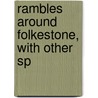 Rambles Around Folkestone, With Other Sp door Pseud "Felix"