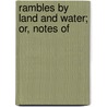 Rambles By Land And Water; Or, Notes Of door Benjamin Moore Norman