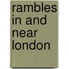 Rambles In And Near London by Loftie