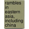 Rambles In Eastern Asia, Including China by Benjamin Lincoln Ball