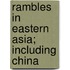 Rambles In Eastern Asia; Including China