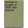 Rambles In Europe, In 1839; With Sketche by William Gibson