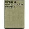 Rambles In Europe, Or, A Tour Through Fr door Fanny W. Hall