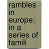 Rambles In Europe; In A Series Of Famili door Mark Trafton