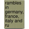 Rambles In Germany, France, Italy And Ru by Ferdinand St. John
