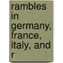 Rambles In Germany, France, Italy, And R