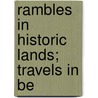 Rambles In Historic Lands; Travels In Be door Peter Joseph Hamilton