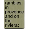 Rambles In Provence And On The Riviera; door Francis Miltoun