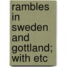 Rambles In Sweden And Gottland; With Etc door Robert Colton