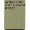 Rambles In The South Of Ireland During 1 by Henrietta Georgiana M. Chatterton