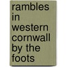 Rambles In Western Cornwall By The Foots by Halliwell-Phillipps
