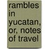 Rambles In Yucatan, Or, Notes Of Travel