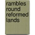 Rambles Round Reformed Lands