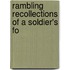 Rambling Recollections Of A Soldier's Fo