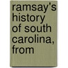 Ramsay's History Of South Carolina, From by David Ramsay