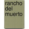 Rancho Del Muerto by General Charles King