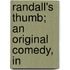 Randall's Thumb; An Original Comedy, In