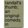 Randall's Thumb; An Original Comedy, In by Clinton W. Gilbert
