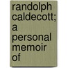 Randolph Caldecott; A Personal Memoir Of by Henry Blackburn