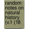 Random Notes On Natural History (V.1 (18 by General Books