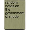 Random Notes On The Government Of Rhode door William P. Sheffield