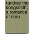 Randvar The Songsmith; A Romance Of Noru