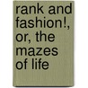 Rank And Fashion!, Or, The Mazes Of Life door B. Frere